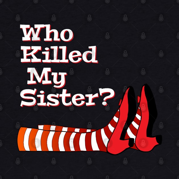 Who Killed My Sister, Wizard Of Oz, Film Lover Gift by Style Conscious